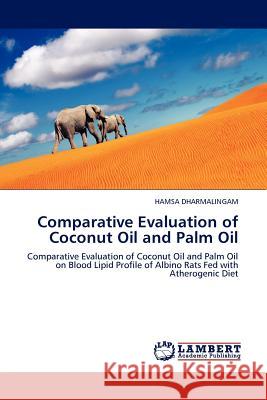 Comparative Evaluation of Coconut Oil and Palm Oil Hamsa Dharmalingam 9783845404707 LAP Lambert Academic Publishing