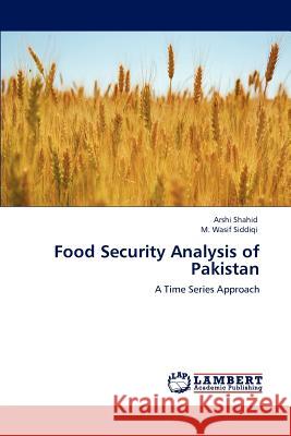 Food Security Analysis of Pakistan Arshi Shahid M. Wasif Siddiqi  9783845404868