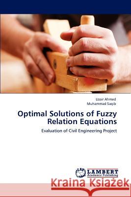 Optimal Solutions of Fuzzy Relation Equations Uzair Ahmed, Muhammad Saqib 9783845405100