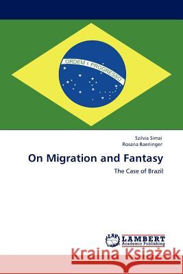 On Migration and Fantasy Szilvia Simai, Rosana Baeninger 9783845405254