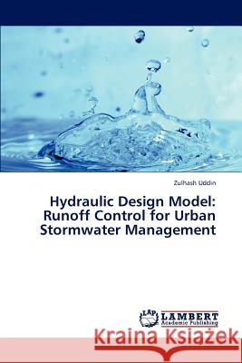 Hydraulic Design Model: Runoff Control for Urban Stormwater Management Uddin Zulhash 9783845405360 LAP Lambert Academic Publishing