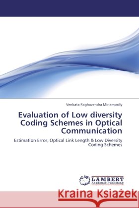 Evaluation of Low diversity Coding Schemes in Optical Communication Miriampally, Venkata Raghavendra 9783845405407
