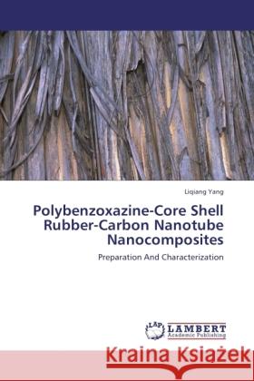 Polybenzoxazine-Core Shell Rubber-Carbon Nanotube Nanocomposites Yang, Liqiang 9783845405445