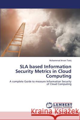 Sla Based Information Security Metrics in Cloud Computing Tariq Muhammad Imran 9783845405506