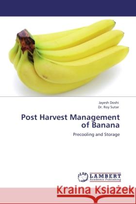 Post Harvest Management of Banana Doshi, Jayesh, Sutar, Roy 9783845405612