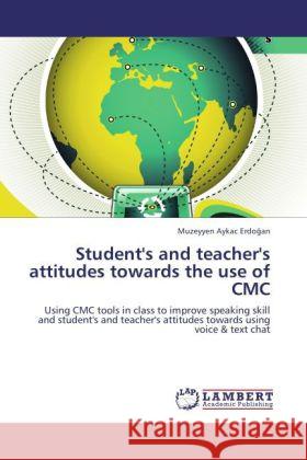 Student's and teacher's attitudes towards the use of CMC Aykac Erdo an, Muzeyyen 9783845405711