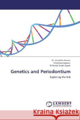 Genetics and Periodontium Grover, Vishakha, Kapoor, Anoop, Singh Uppal, Ranjit 9783845405735 LAP Lambert Academic Publishing