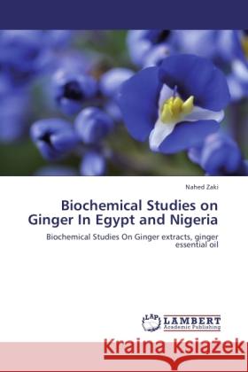 Biochemical Studies on Ginger In Egypt and Nigeria Zaki, Nahed 9783845406381