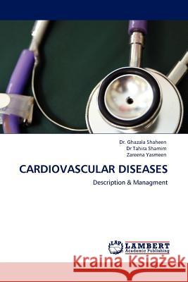 Cardiovascular Diseases Dr Ghazala Shaheen, Dr Tahira Shamim, Zareena Yasmeen 9783845406435 LAP Lambert Academic Publishing