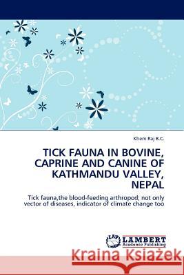 Tick Fauna in Bovine, Caprine and Canine of Kathmandu Valley, Nepal Khem Raj B C 9783845406480 LAP Lambert Academic Publishing