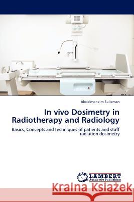 In Vivo Dosimetry in Radiotherapy and Radiology Abdelmoneim Sulieman 9783845406862