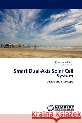 Smart Dual-Axis Solar Cell System Chee Leong Hong, Tick Hui Oh 9783845407029