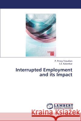 Interrupted Employment and its Impact Yesudian P. Princy 9783845407043 LAP Lambert Academic Publishing