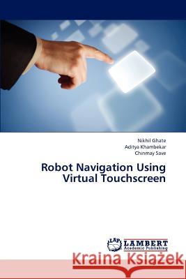 Robot Navigation Using Virtual Touchscreen Ghate Nikhil, Khambekar Aditya, Save Chinmay 9783845408613