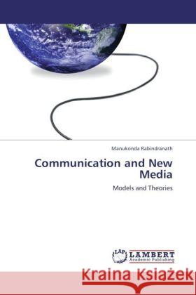 Communication and New Media : Models and Theories Rabindranath, Manukonda 9783845409573 LAP Lambert Academic Publishing