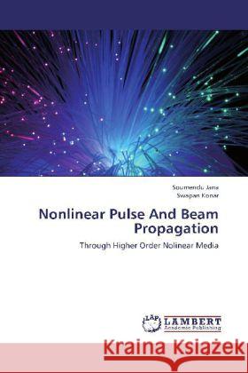 Nonlinear Pulse And Beam Propagation : Through Higher Order Nolinear Media Jana, Soumendu; Konar, Swapan 9783845409634 LAP Lambert Academic Publishing