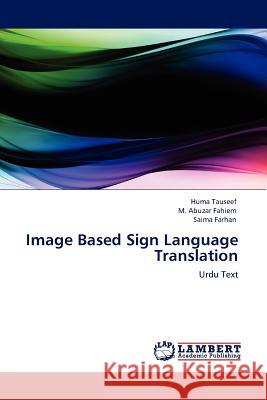 Image Based Sign Language Translation Huma Tauseef, M Abuzar Fahiem, Saima Farhan 9783845409696 LAP Lambert Academic Publishing