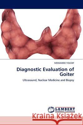 Diagnostic Evaluation of Goiter Mohamed Yousef 9783845409771