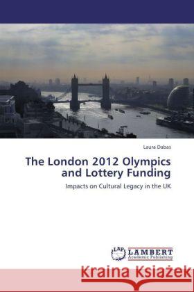 The London 2012 Olympics and Lottery Funding Dabas, Laura 9783845410173