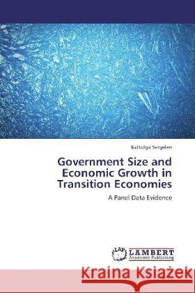 Government Size and Economic Growth in Transition Economies Battulga Sergelen 9783845410647