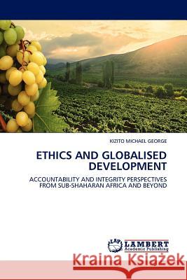 Ethics and Globalised Development Kizito Michael George 9783845410807 LAP Lambert Academic Publishing