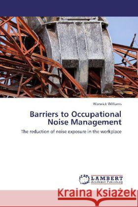 Barriers to Occupational Noise Management Williams, Warwick 9783845411330