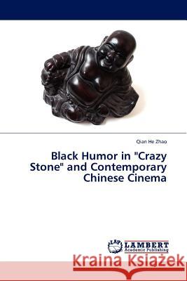 Black Humor in Crazy Stone and Contemporary Chinese Cinema Qian He Zhao 9783845411767