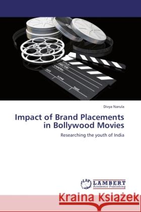 Impact of Brand Placements in Bollywood Movies Narula, Divya 9783845411934