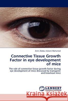 Connective Tissue Growth Factor in eye development of mice Mohamed, Amin Abdou Seleem 9783845412023