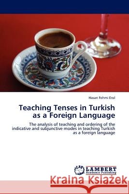 Teaching Tenses in Turkish as a Foreign Language Hasan Fehmi Erol 9783845412078