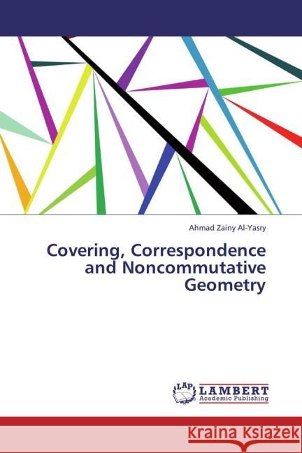 Covering, Correspondence and Noncommutative Geometry Zainy Al-Yasry, Ahmad 9783845412627 LAP Lambert Academic Publishing