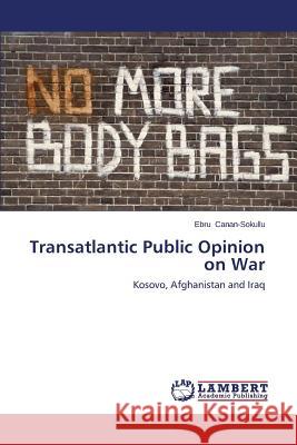 Transatlantic Public Opinion on War Canan-Sokullu Ebru 9783845412641 LAP Lambert Academic Publishing