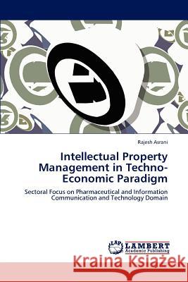 Intellectual Property Management in Techno-Economic Paradigm Rajesh Asrani 9783845412801