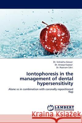 Iontophoresis in the Management of Dental Hypersensitivity Vishakha Grover, Dr, Anoop Kapoor, Dr, Dr Poonam Sikri 9783845413303 LAP Lambert Academic Publishing