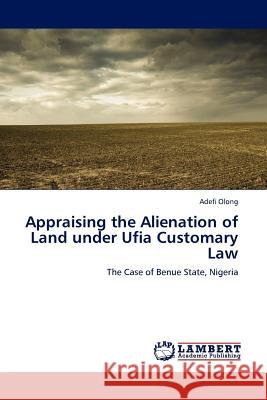 Appraising the Alienation of Land Under Ufia Customary Law Adefi Olong 9783845413365