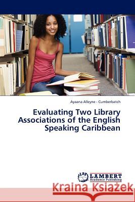 Evaluating Two Library Associations of the English Speaking Caribbean Ayaana Alleyne - Cumberbatch 9783845413860