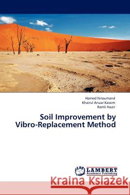 Soil Improvement by Vibro-Replacement Method Hamed Niroumand (Lecturer Universiti Teknologi Malaysia), Khairul Anuar Kassim, Ramli Nazir 9783845414058