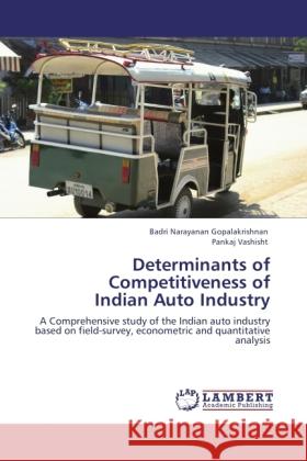 Determinants of Competitiveness of Indian Auto Industry Narayanan Gopalakrishnan, Badri, Vashisht, Pankaj 9783845414065 LAP Lambert Academic Publishing