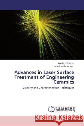 Advances in Laser Surface Treatment of Engineering Ceramics Shukla, Pratik P., Lawrence, Jonathan 9783845414362