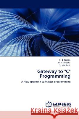 Gateway to C Programming S. B. Kishor Vilas Ghodki S. Madhavi 9783845414744 LAP Lambert Academic Publishing AG & Co KG