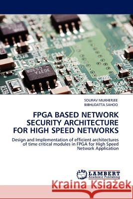 FPGA Based Network Security Architecture for High Speed Networks Sourav Mukherjee, Bibhudatta Sahoo 9783845414799