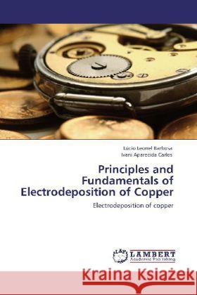 Principles and Fundamentals of Electrodeposition of Copper Barbosa, Lúcio Leonel, Aparecida Carlos, Ivani 9783845414928