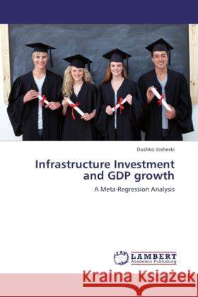 Infrastructure Investment and GDP growth : A Meta-Regression Analysis Josheski, Dushko 9783845415116