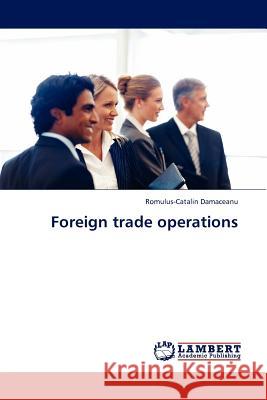 Foreign Trade Operations Romulus-Catalin Damaceanu 9783845415420