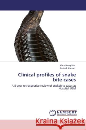 Clinical profiles of snake bite cases Heng Wei, Khor, Ahmad, Rashidi 9783845415505