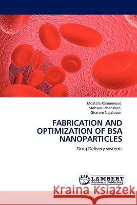 Fabrication and Optimization of BSA Nanoparticles Mostafa Rahimnejad, Mohsen Jahanshahi, Ghasem Najafpour 9783845415925 LAP Lambert Academic Publishing