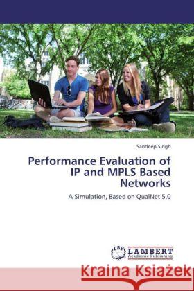 Performance Evaluation of IP and MPLS Based Networks Singh, Sandeep 9783845417578