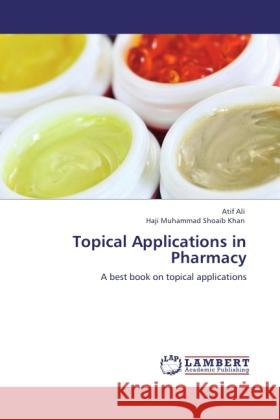 Topical Applications in Pharmacy Ali, Atif, Khan, Haji Muhammad Shoaib 9783845417707