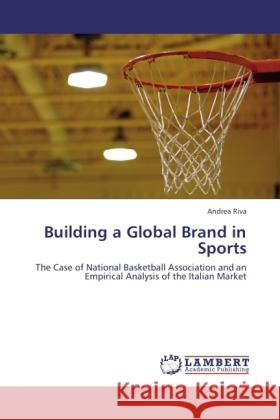 Building a Global Brand in Sports Riva, Andrea 9783845418810