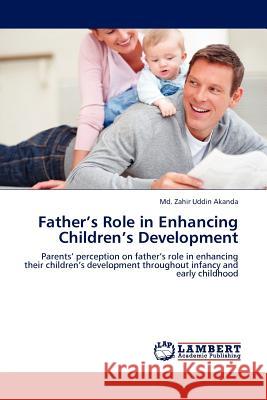 Father's Role in Enhancing Children's Development Zahir Uddin Akanda, MD 9783845418865 LAP Lambert Academic Publishing
